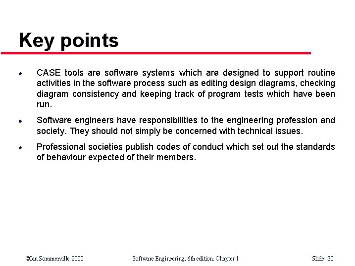 Key points l l l CASE tools are software systems which are designed to