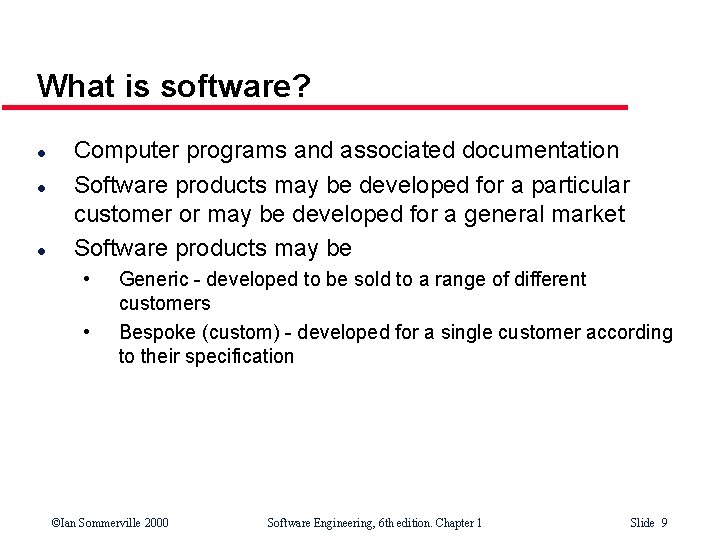 What is software? l l l Computer programs and associated documentation Software products may