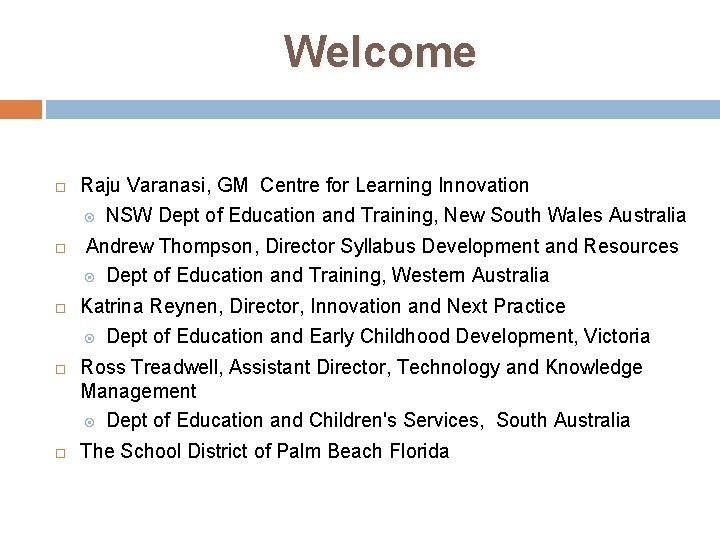 Welcome Raju Varanasi, GM Centre for Learning Innovation NSW Dept of Education and Training,