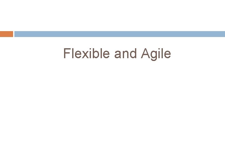 Flexible and Agile 