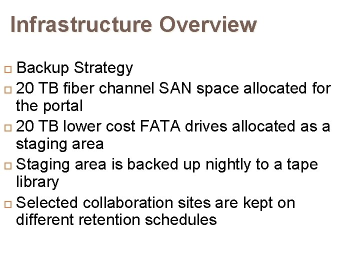 Infrastructure Overview Backup Strategy 20 TB fiber channel SAN space allocated for the portal
