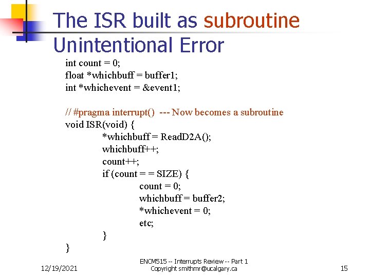 The ISR built as subroutine Unintentional Error int count = 0; float *whichbuff =