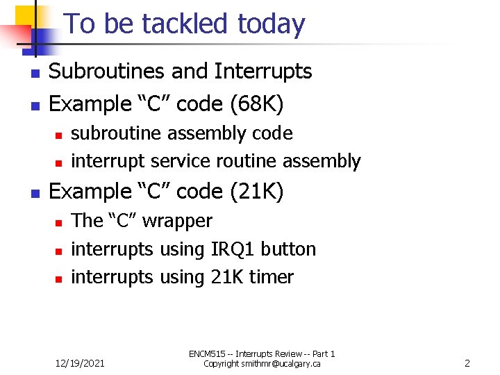 To be tackled today n n Subroutines and Interrupts Example “C” code (68 K)