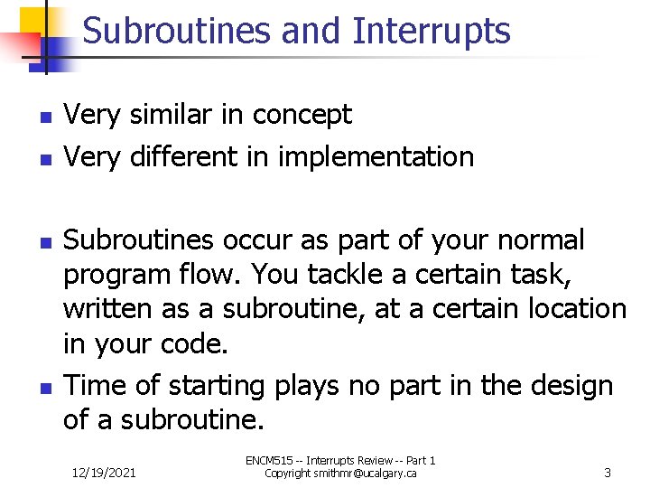 Subroutines and Interrupts n n Very similar in concept Very different in implementation Subroutines