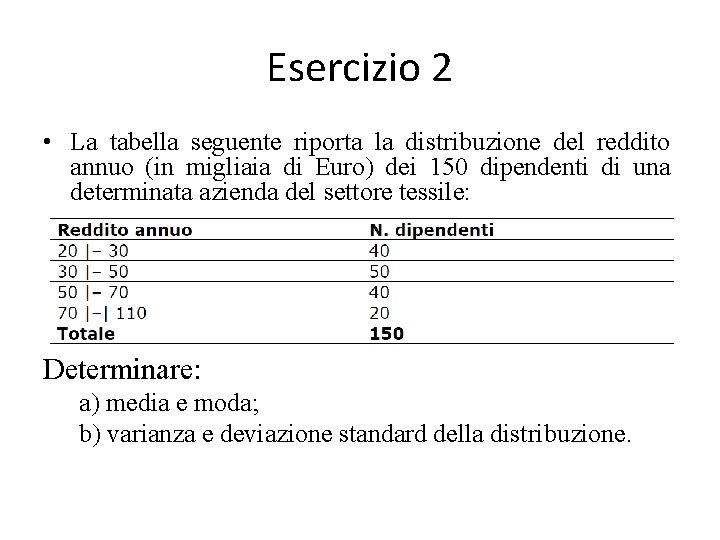 Esercizio 2 • La tabella seguente riporta la distribuzione del reddito annuo (in migliaia