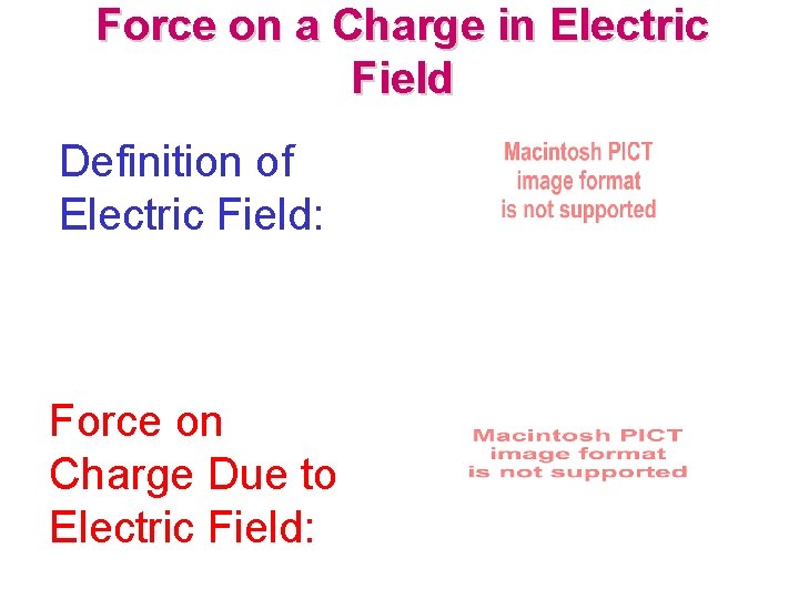 Force on a Charge in Electric Field Definition of Electric Field: Force on Charge