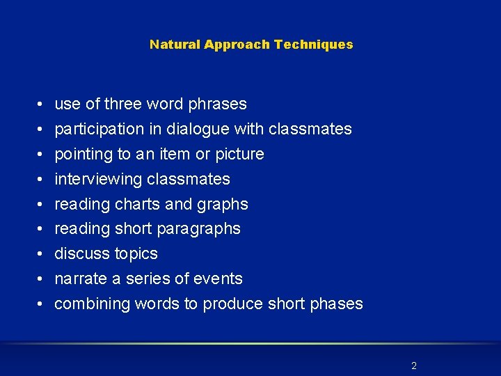 Natural Approach Techniques • • • use of three word phrases participation in dialogue