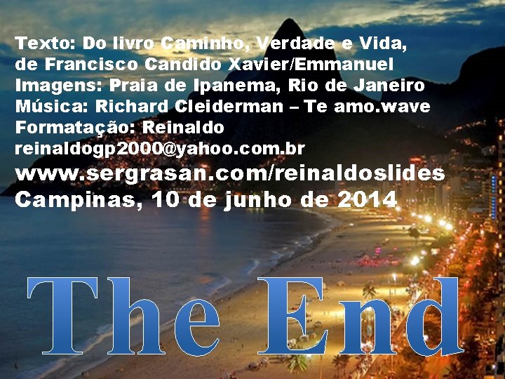 Texto: Do livro Caminho, Verdade e Vida, de Francisco Candido Xavier/Emmanuel Imagens: Praia de