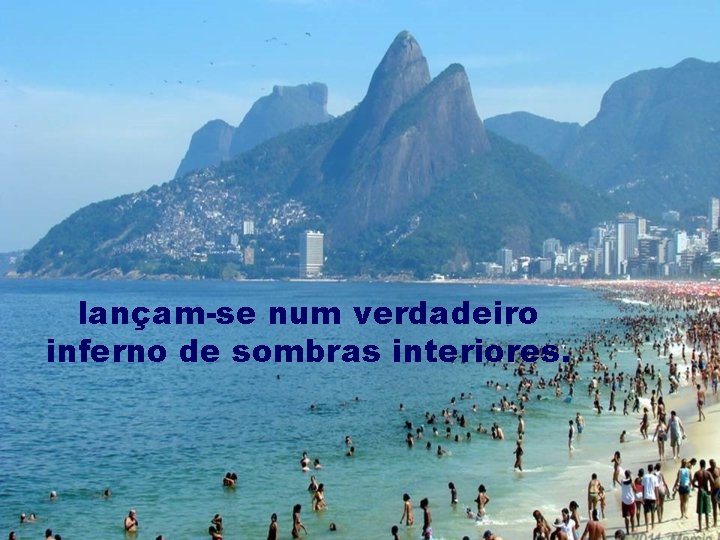 lançam-se num verdadeiro inferno de sombras interiores. 