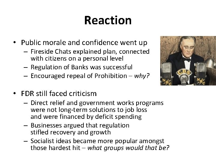 Reaction • Public morale and confidence went up – Fireside Chats explained plan, connected