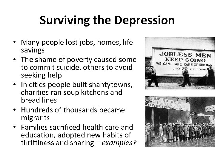 Surviving the Depression • Many people lost jobs, homes, life savings • The shame