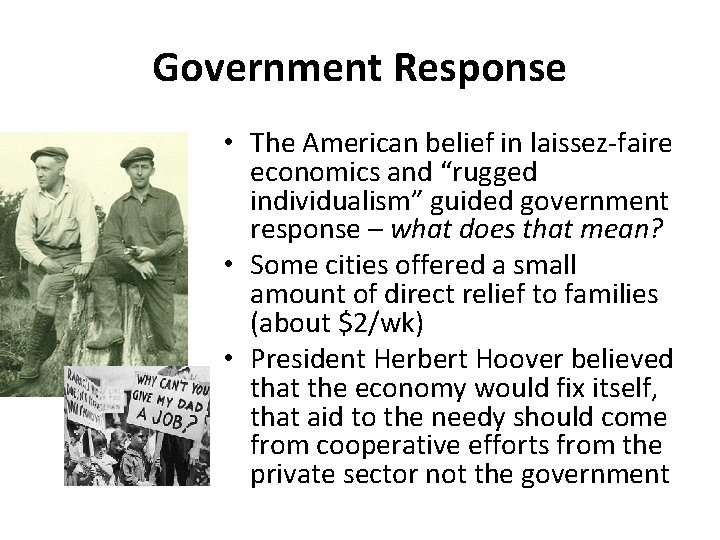 Government Response • The American belief in laissez-faire economics and “rugged individualism” guided government