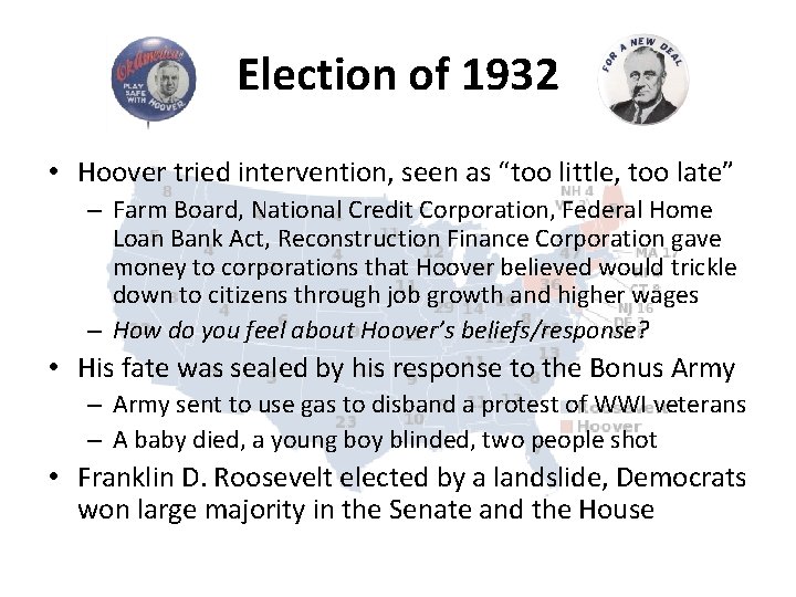 Election of 1932 • Hoover tried intervention, seen as “too little, too late” –