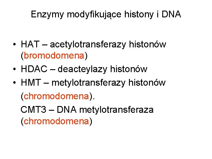 Enzymy modyfikujące histony i DNA • HAT – acetylotransferazy histonów (bromodomena) • HDAC –