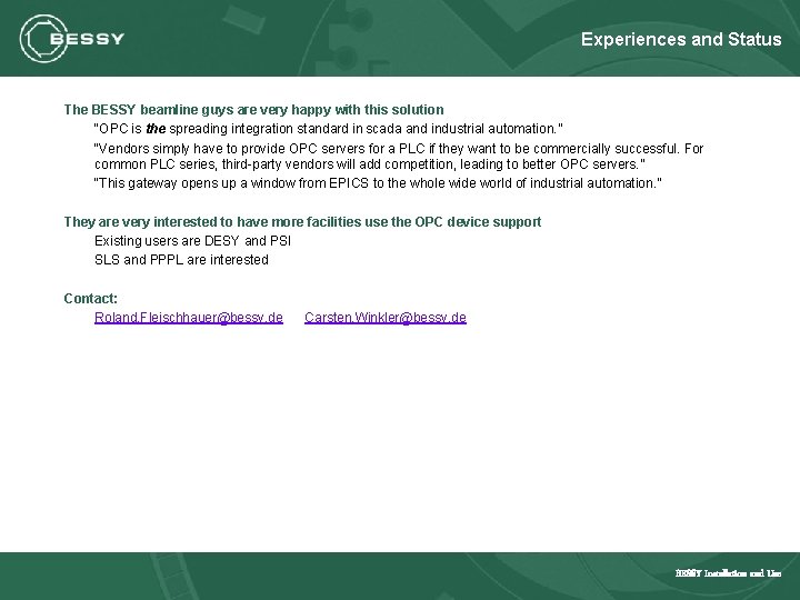 Experiences and Status The BESSY beamline guys are very happy with this solution “OPC