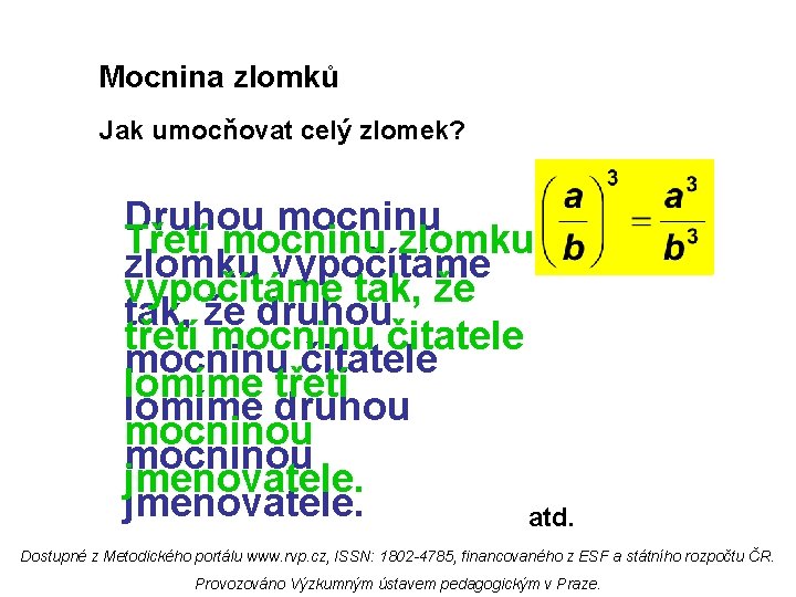 Mocnina zlomků Jak umocňovat celý zlomek? Druhou mocninu Třetí mocninu zlomku vypočítáme tak, že