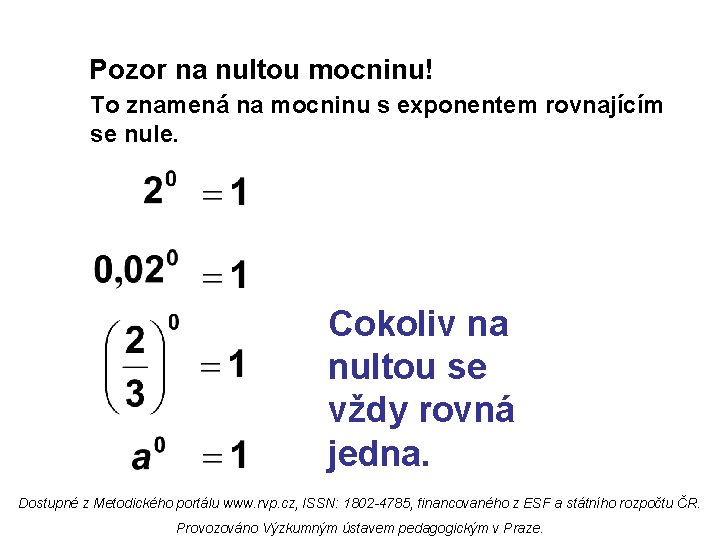 Pozor na nultou mocninu! To znamená na mocninu s exponentem rovnajícím se nule. Cokoliv