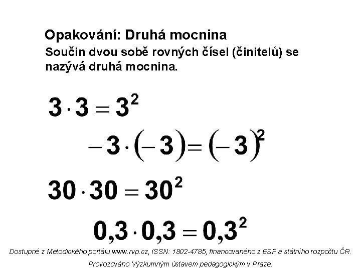 Opakování: Druhá mocnina Součin dvou sobě rovných čísel (činitelů) se nazývá druhá mocnina. Dostupné