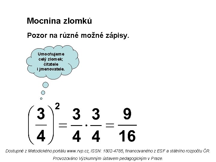 Mocnina zlomků Pozor na různé možné zápisy. Umocňujeme celý zlomek; čitatele i jmenovatele. Dostupné