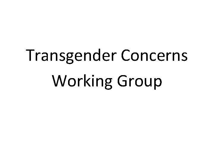 Transgender Concerns Working Group 