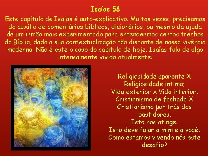 Isaías 58 Este capítulo de Isaías é auto-explicativo. Muitas vezes, precisamos do auxílio de