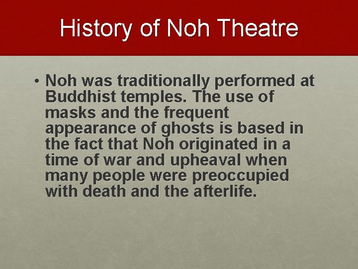 History of Noh Theatre • Noh was traditionally performed at Buddhist temples. The use