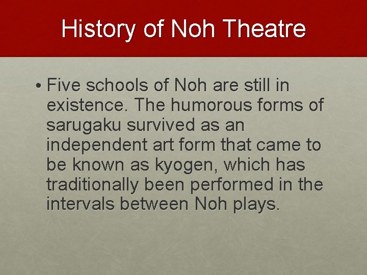 History of Noh Theatre • Five schools of Noh are still in existence. The