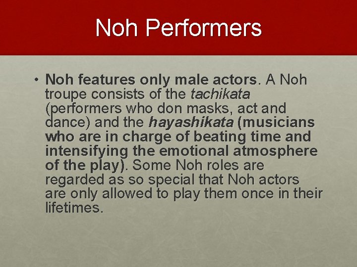 Noh Performers • Noh features only male actors. A Noh troupe consists of the