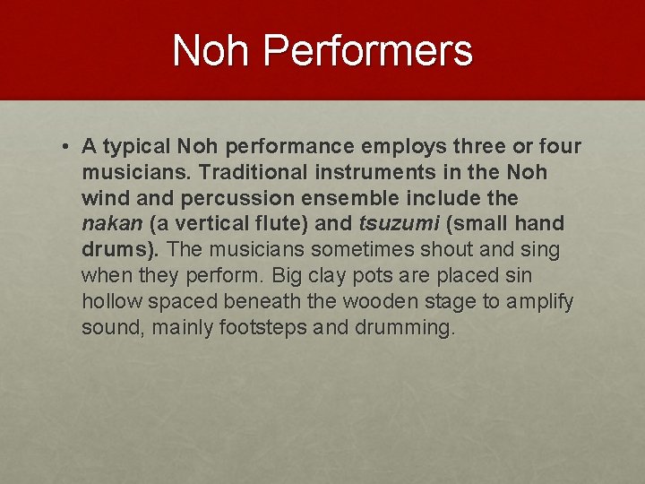 Noh Performers • A typical Noh performance employs three or four musicians. Traditional instruments
