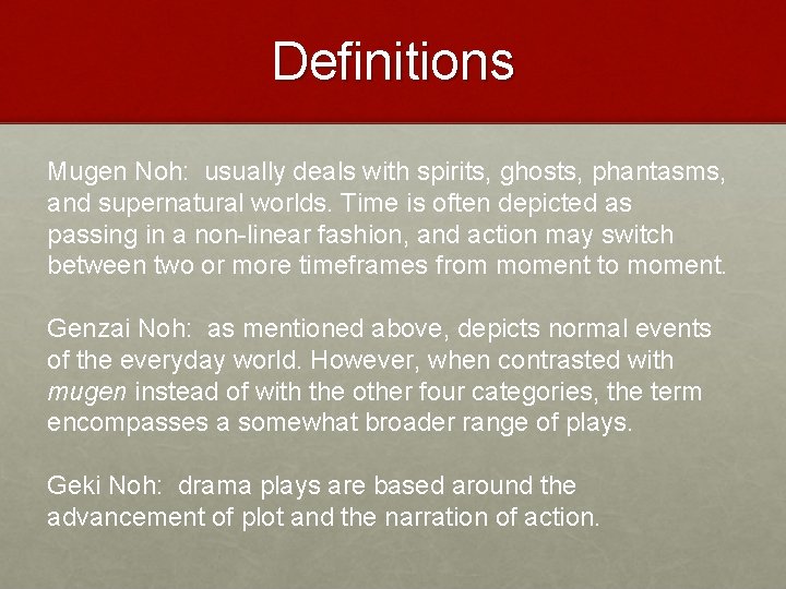 Definitions Mugen Noh: usually deals with spirits, ghosts, phantasms, and supernatural worlds. Time is
