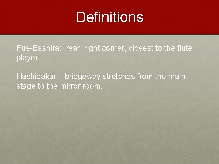 Definitions Fue-Bashira: rear, right corner, closest to the flute player Hashigakari: bridgeway stretches from