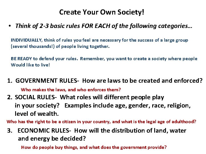 Create Your Own Society! • Think of 2 -3 basic rules FOR EACH of