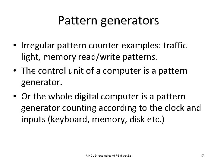 Pattern generators • Irregular pattern counter examples: traffic light, memory read/write patterns. • The