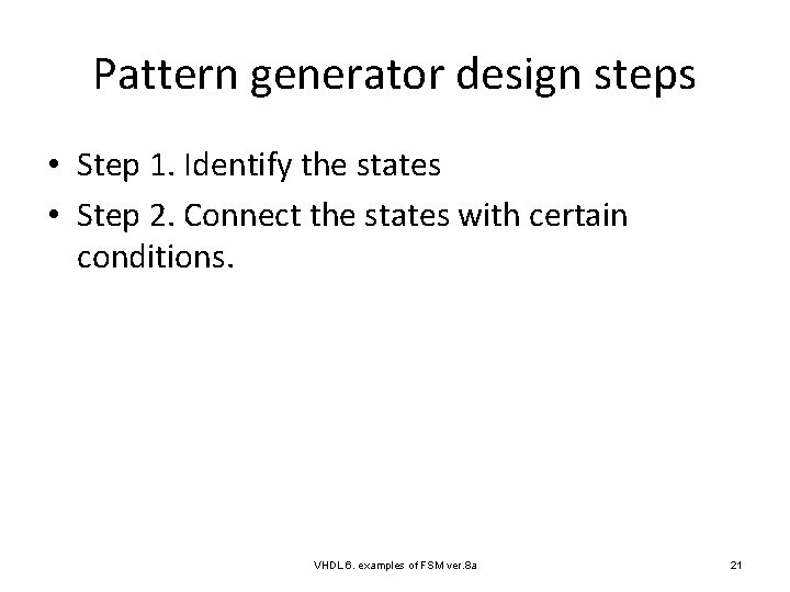 Pattern generator design steps • Step 1. Identify the states • Step 2. Connect