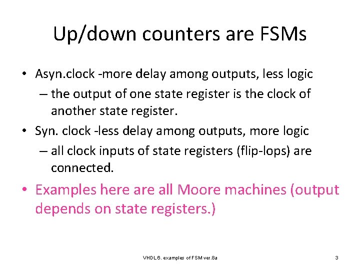 Up/down counters are FSMs • Asyn. clock -more delay among outputs, less logic –