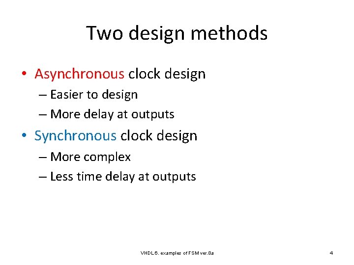 Two design methods • Asynchronous clock design – Easier to design – More delay