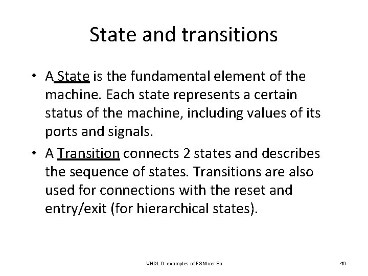 State and transitions • A State is the fundamental element of the machine. Each