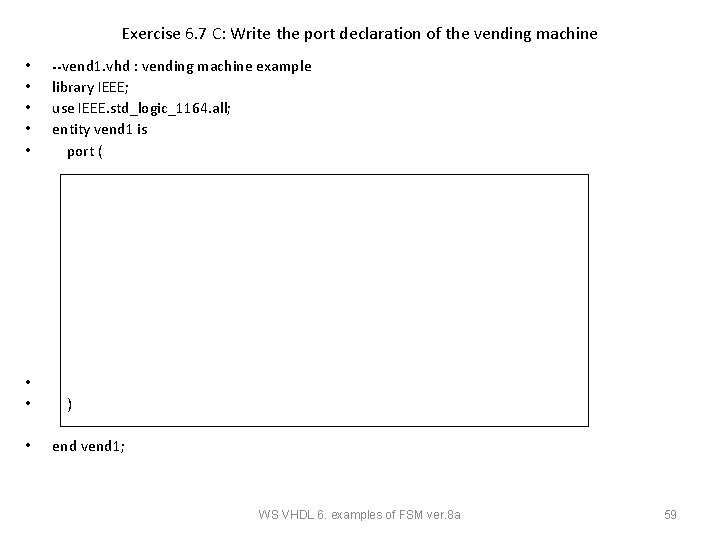 Exercise 6. 7 C: Write the port declaration of the vending machine • •