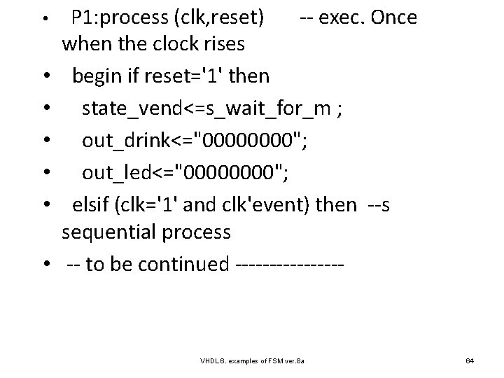  • • P 1: process (clk, reset) -- exec. Once when the clock