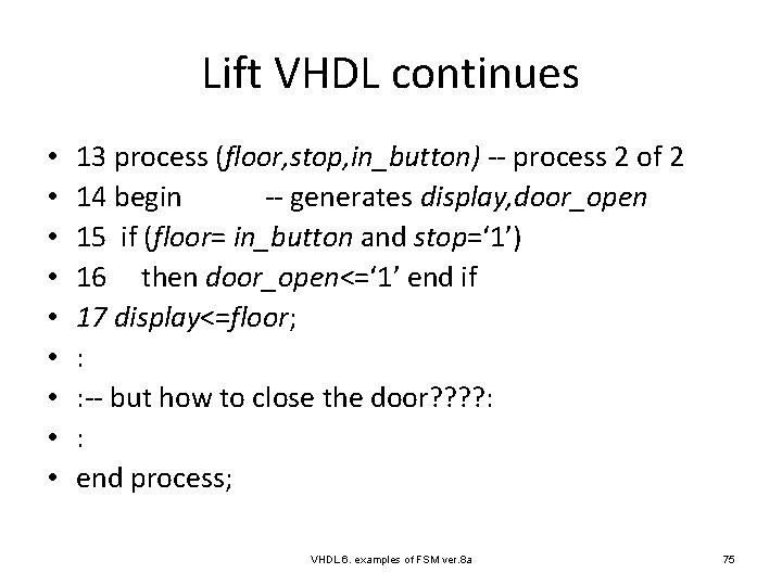 Lift VHDL continues • • • 13 process (floor, stop, in_button) -- process 2
