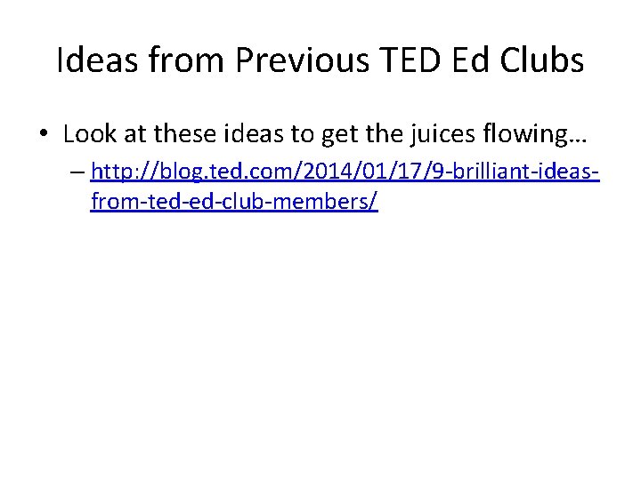 Ideas from Previous TED Ed Clubs • Look at these ideas to get the