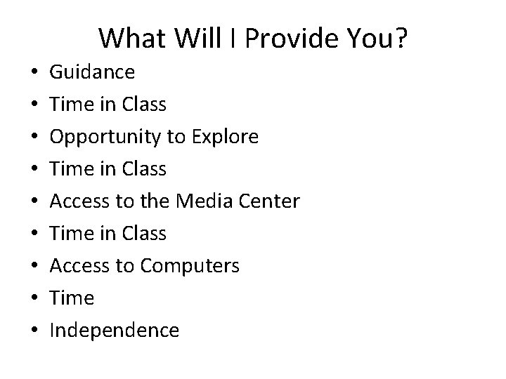 What Will I Provide You? • • • Guidance Time in Class Opportunity to