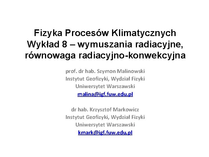 Fizyka Procesów Klimatycznych Wykład 8 – wymuszania radiacyjne, równowaga radiacyjno-konwekcyjna prof. dr hab. Szymon