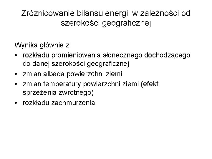 Zróżnicowanie bilansu energii w zależności od szerokości geograficznej Wynika głównie z: • rozkładu promieniowania