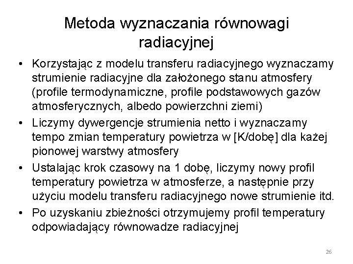 Metoda wyznaczania równowagi radiacyjnej • Korzystając z modelu transferu radiacyjnego wyznaczamy strumienie radiacyjne dla