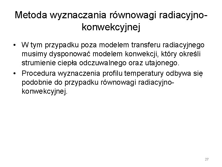 Metoda wyznaczania równowagi radiacyjnokonwekcyjnej • W tym przypadku poza modelem transferu radiacyjnego musimy dysponować