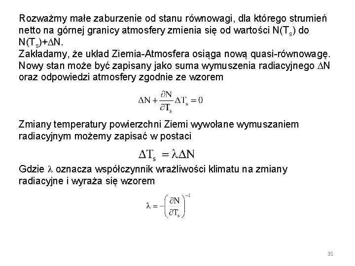 Rozważmy małe zaburzenie od stanu równowagi, dla którego strumień netto na górnej granicy atmosfery