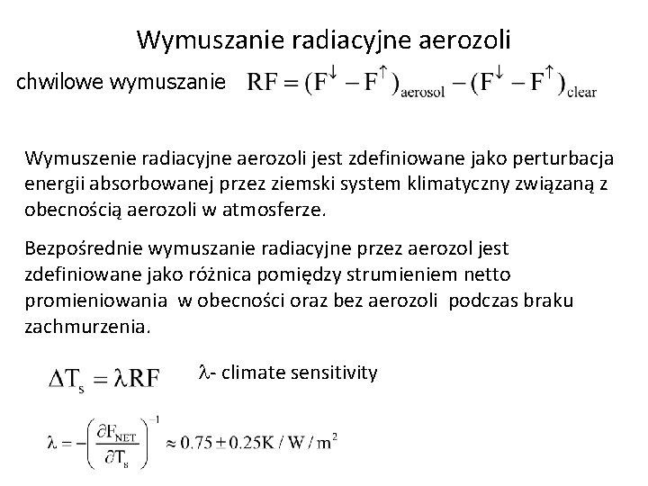 Wymuszanie radiacyjne aerozoli chwilowe wymuszanie Wymuszenie radiacyjne aerozoli jest zdefiniowane jako perturbacja energii absorbowanej