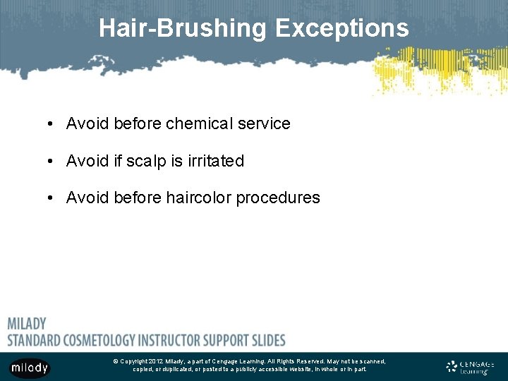 Hair-Brushing Exceptions • Avoid before chemical service • Avoid if scalp is irritated •