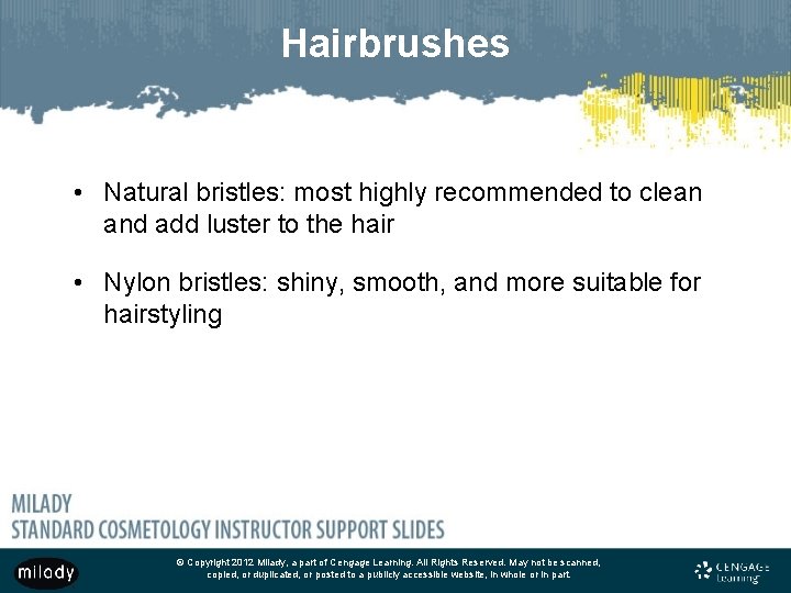 Hairbrushes • Natural bristles: most highly recommended to clean and add luster to the